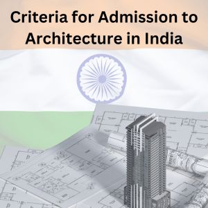 Criteria for Admission to Architecture in India